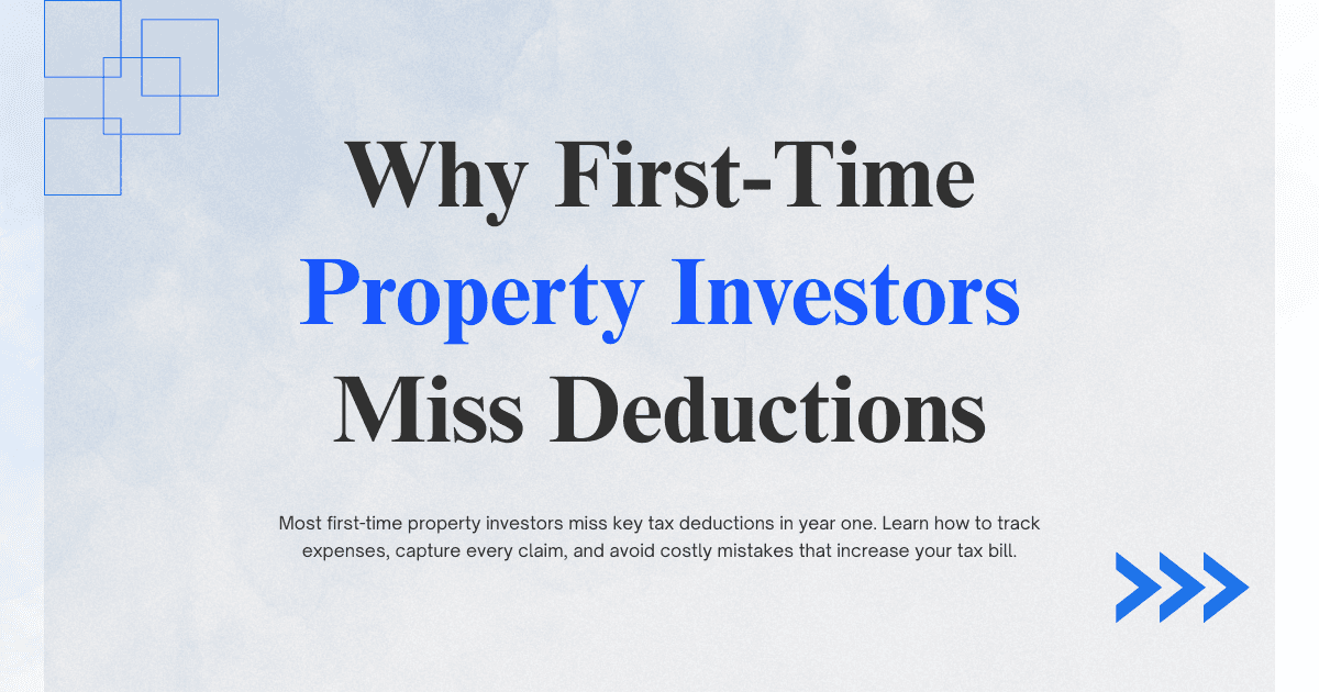 Why First-Time Property Investors Miss Deductions in Year One